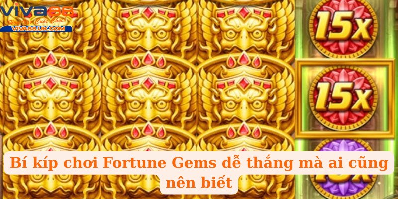Bí kíp chơi Fortune Gems dễ thắng mà ai cũng nên biết