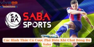 Các Hình Thức Cá Cược Phổ Biến Khi Chơi Bóng Đá Saba
