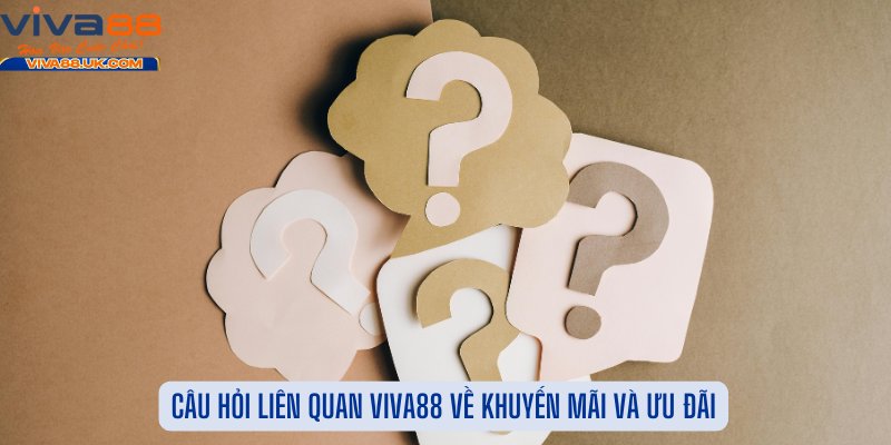 Câu Hỏi Liên Quan Viva88 Về Khuyến Mãi Và Ưu Đãi