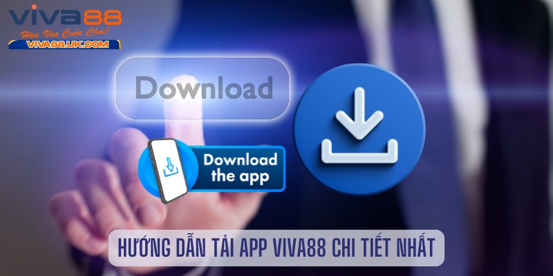 hướng dẫn tải app viva88 chi tiết nhất