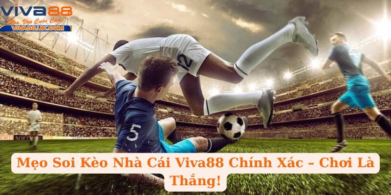 Mẹo Soi Kèo Nhà Cái Viva88 Chính Xác – Chơi Là Thắng!