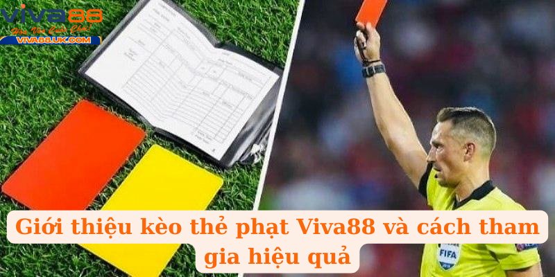 Giới thiệu kèo thẻ phạt Viva88 và cách tham gia hiệu quả