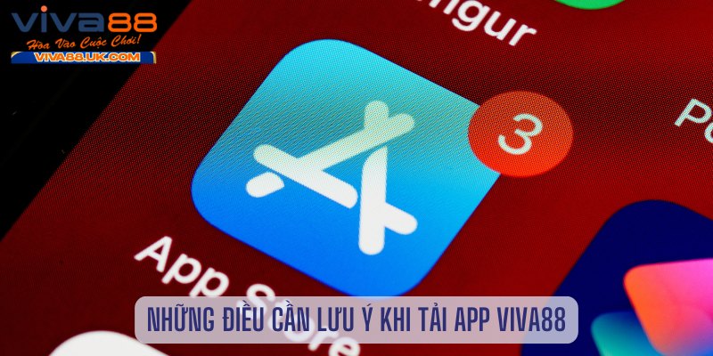 Những điều cần lưu ý khi tải app viva88