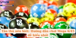 Tân thủ nên biết: Hướng dẫn chơi Mega 6/45 dễ hiểu nhất