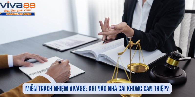 Miễn Trách Nhiệm Viva88: Khi Nào Nhà Cái Không Can Thiệp?
