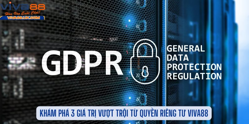 Khám Phá 3 Giá Trị Vượt Trội Từ Quyền Riêng Tư Viva88