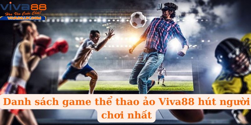 Danh sách game thể thao ảo Viva88 hút người chơi nhất